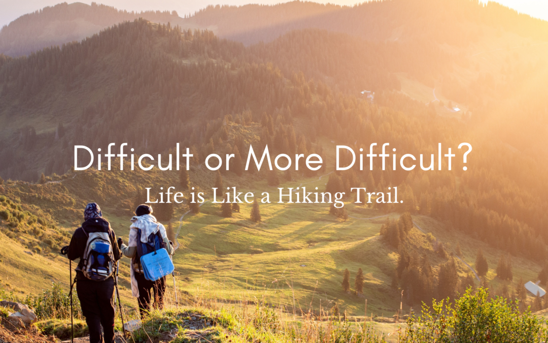 Difficult or More Difficult? Life is Like a Hiking Trail