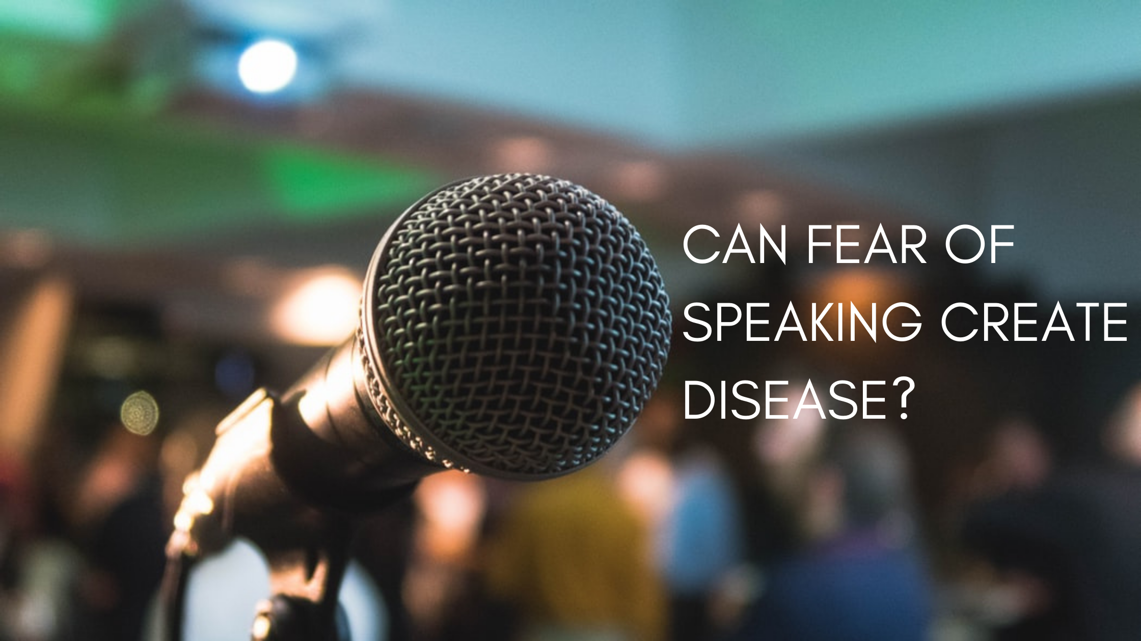 Can fear of speaking create disease?